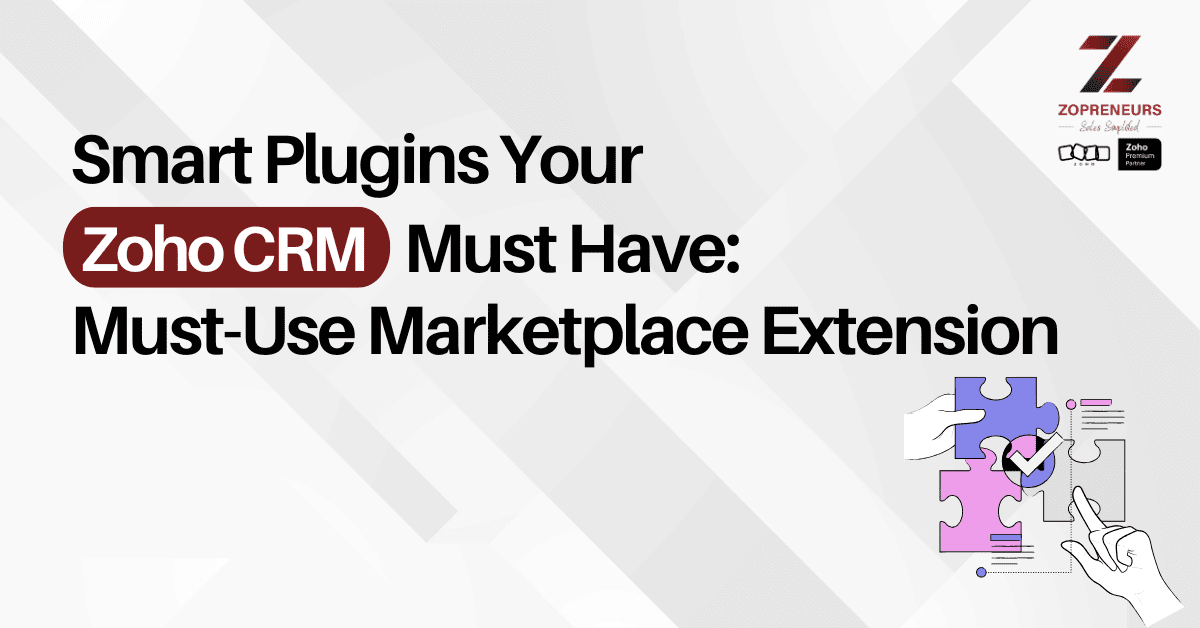 Smart Plugins Your Zoho CRM Must Have: Must-Use Marketplace Extensions