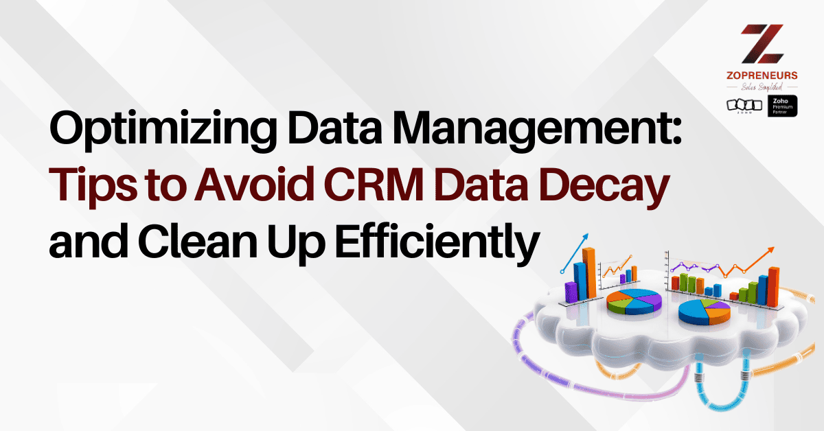 Optimizing Data Management: Tips to Avoid CRM Data Decay and Clean Up Efficiently