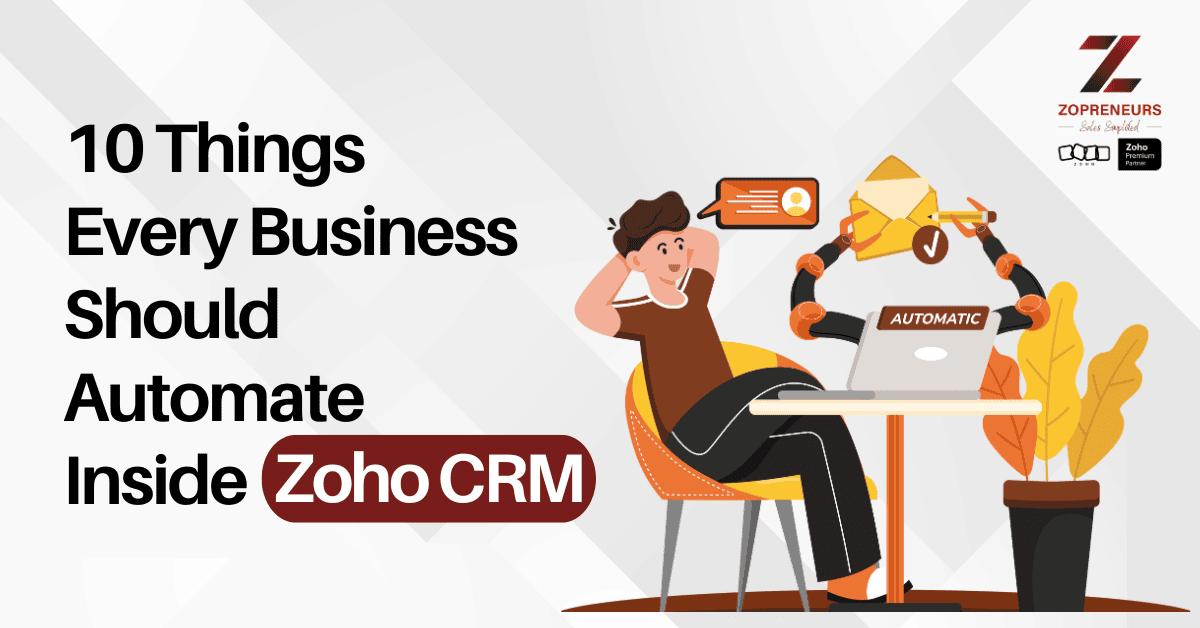 10 Things Every Business Should Automate Inside Zoho CRM