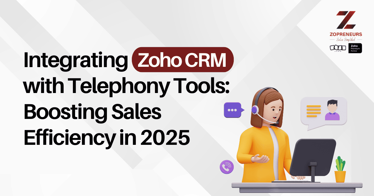 Integrating Zoho CRM with Telephony Tools: Boosting Sales Efficiency in 2025