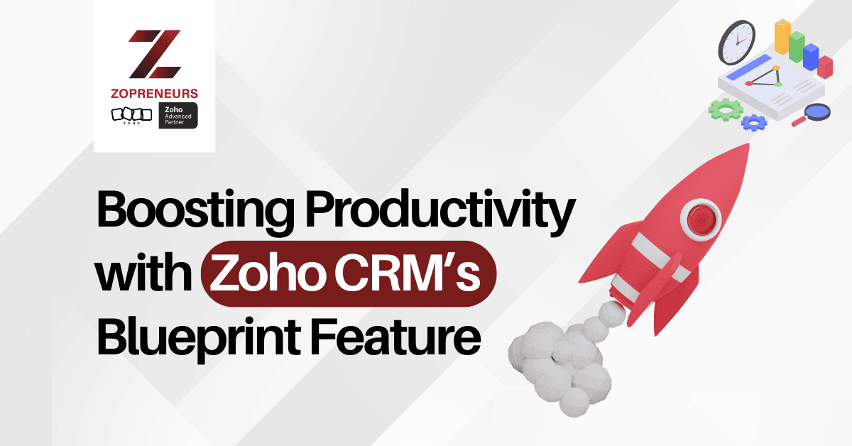 Boosting Productivity with Zoho CRM’s Blueprint Feature