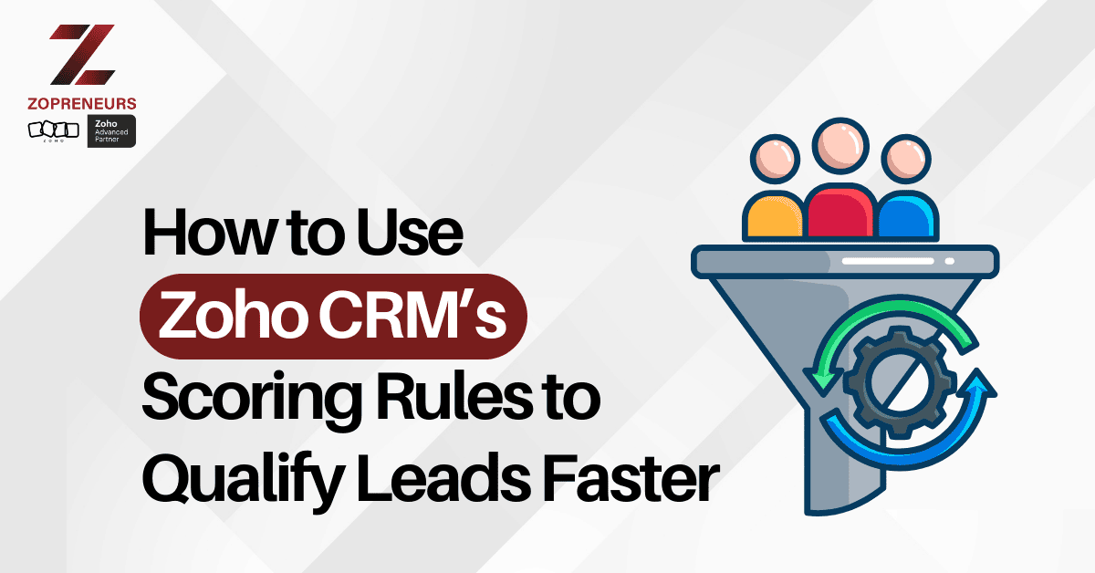 How to Use Zoho CRM's Scoring Rules to Qualify Leads Faster