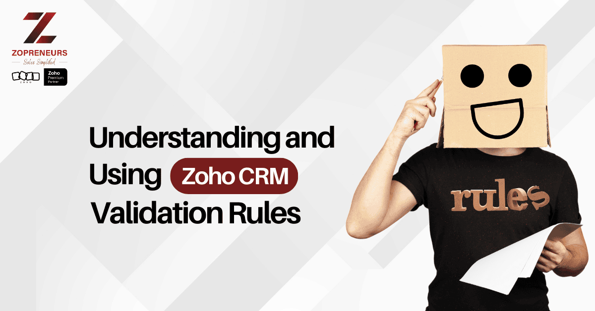 Understanding and Using Zoho CRM Validation Rules
