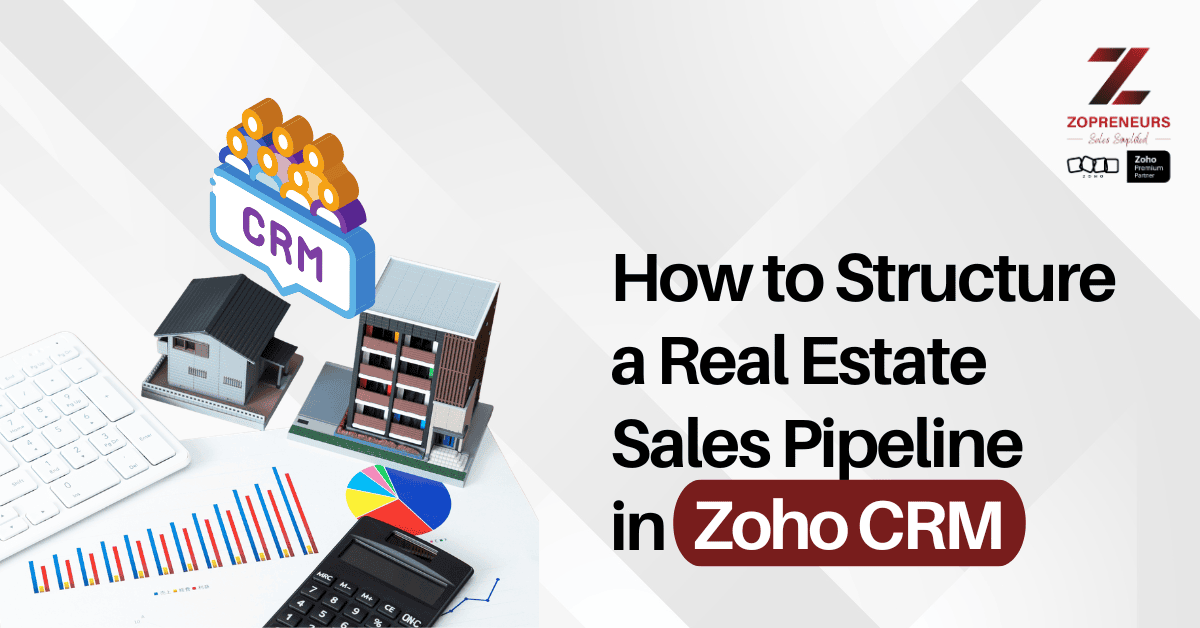 How to Structure a Real Estate Sales Pipeline in Zoho CRM