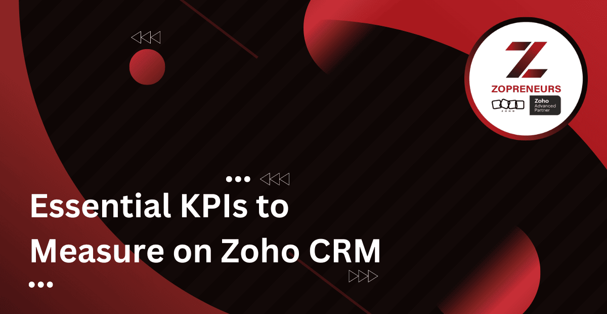 Essential KPIs to Measure on Zoho CRM