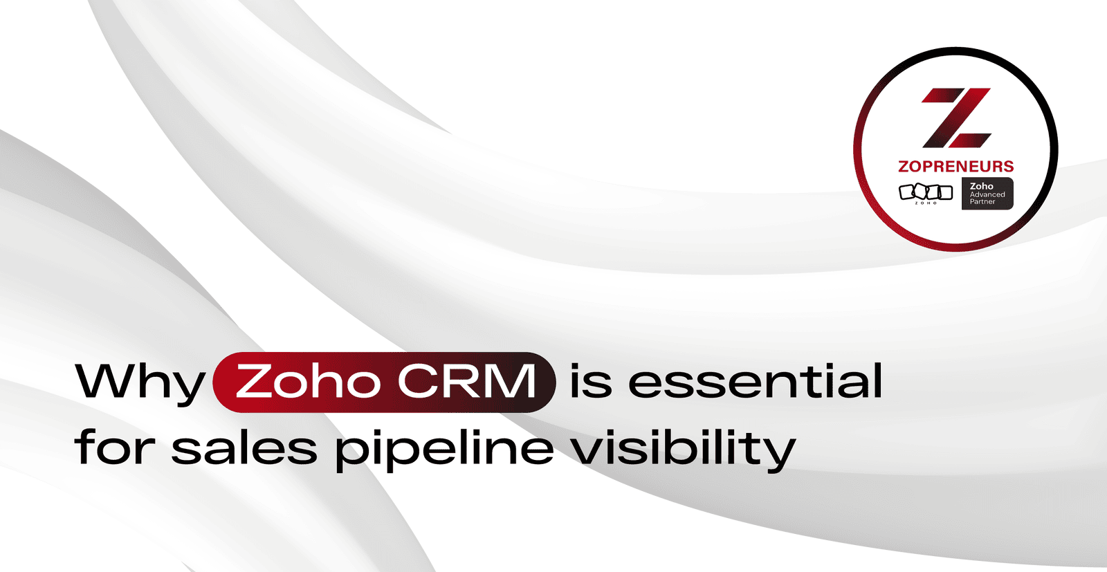 Why Zoho CRM is Essential for Sales Pipeline Visibility?