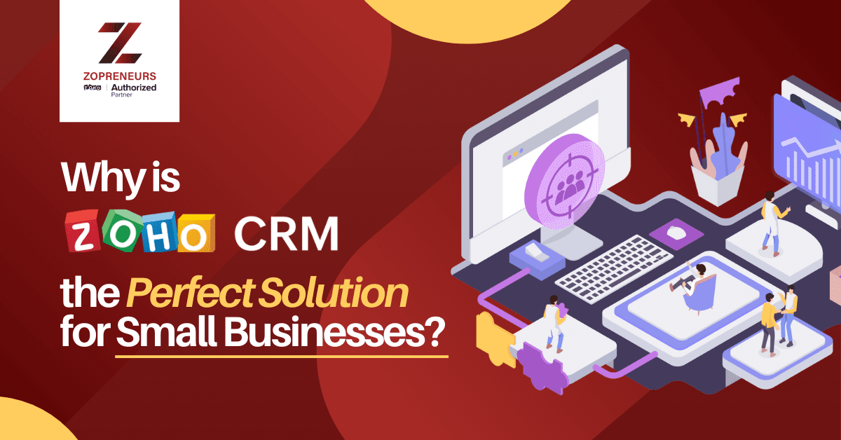 Why is Zoho CRM the Perfect Solution for Small Businesses?