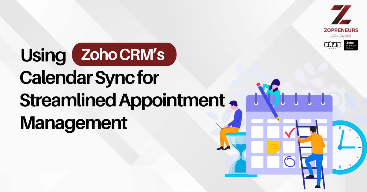 Using Zoho CRM's Calendar Sync for Streamlined Appointment Management