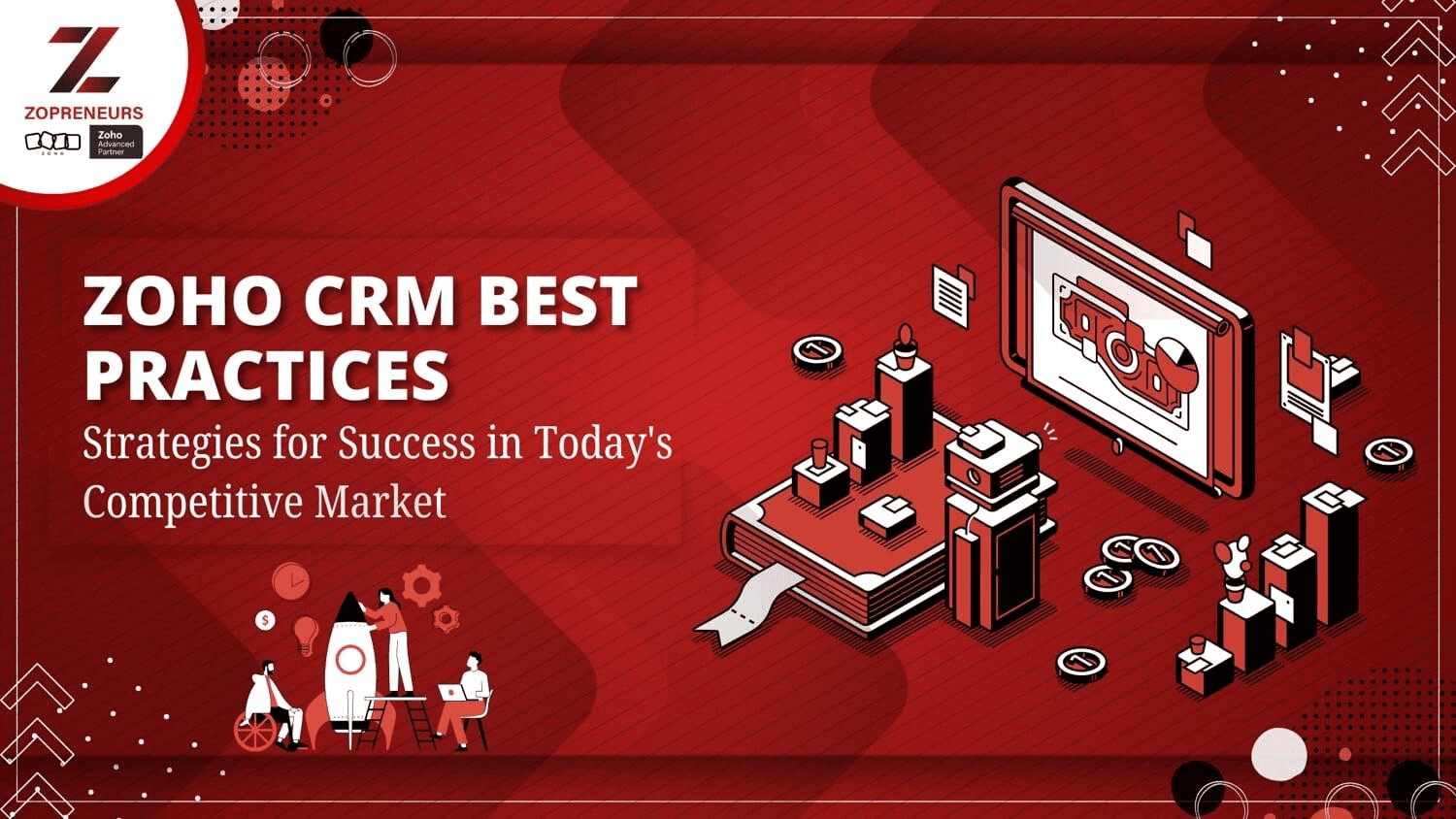Zoho CRM Best Practices: Strategies for Success in Today's Competitive Market