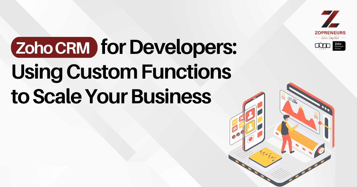 Zoho CRM for Developers: Using Custom Functions to Scale Your Business
