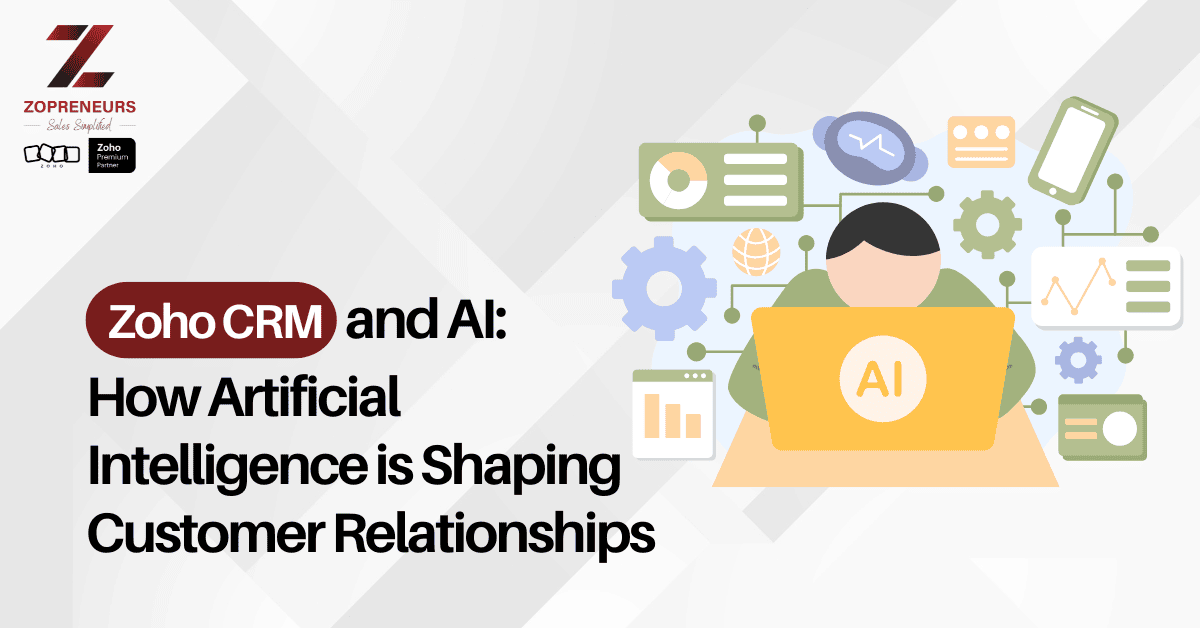 Zoho CRM and AI : How Artificial Intelligence is Shaping Customer Relationship 