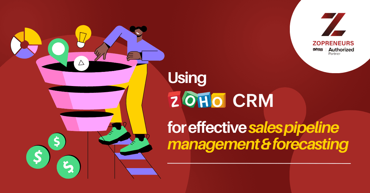 How to use Zoho CRM for Effective Sales Pipeline Management and Forecasting