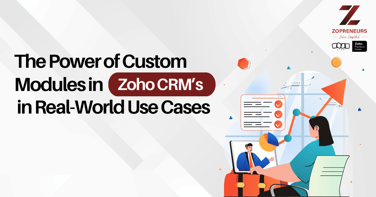 The Power of Custom Modules in Zoho CRM's in Real World Use Cases