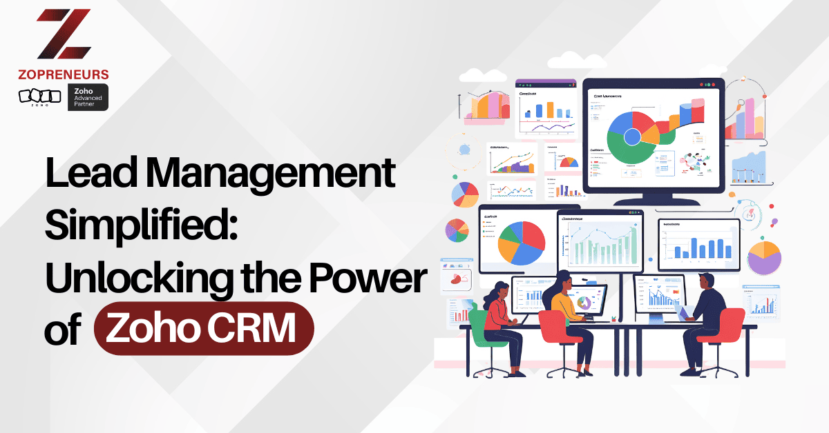 Lead Management Simplified : Unlocking the Power of Zoho CRM 