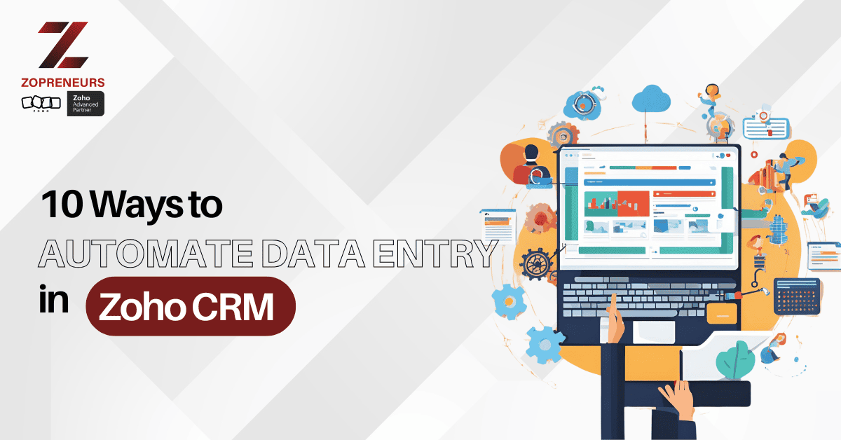 10 Ways to Automate Data Entry in Zoho CRM