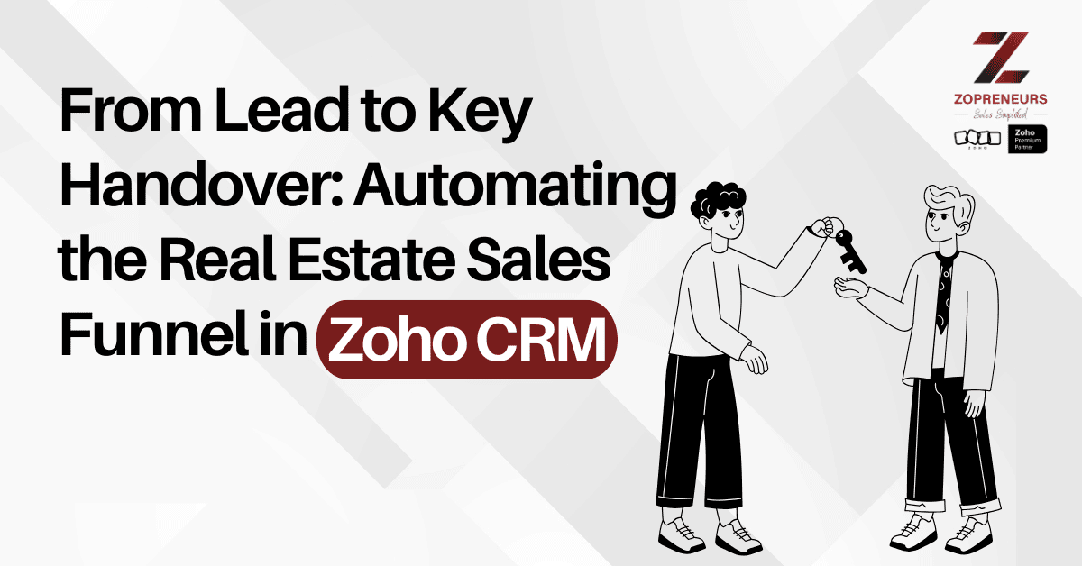 From Lead to Key Handover: Automating the Real Estate Sales Funnel in Zoho CRM