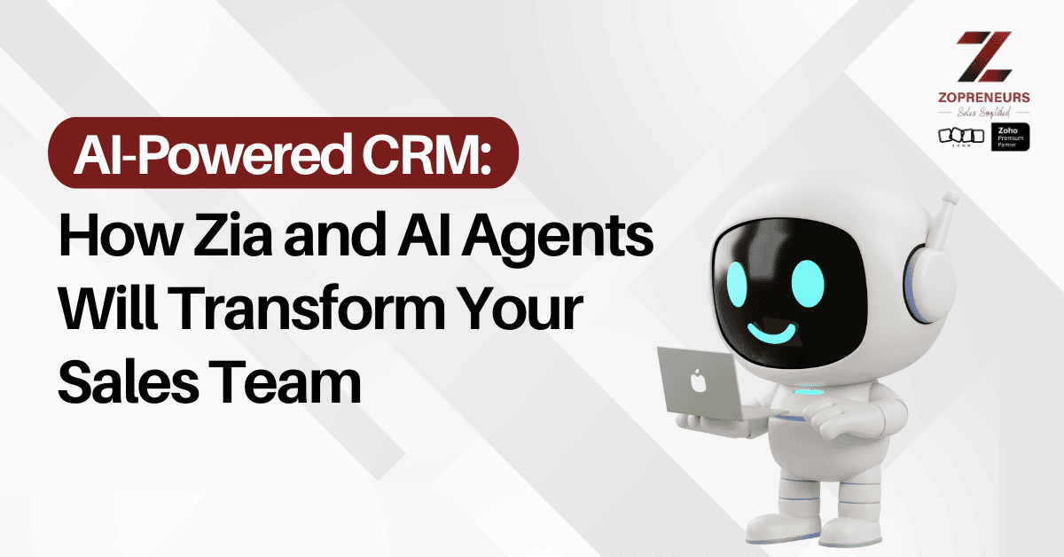 AI-Powered CRM: How Zia and AI Agents Will Transform Your Sales Team