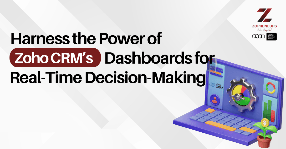 Harness the Power of Zoho CRM Dashboards for Real-Time Decision-Making