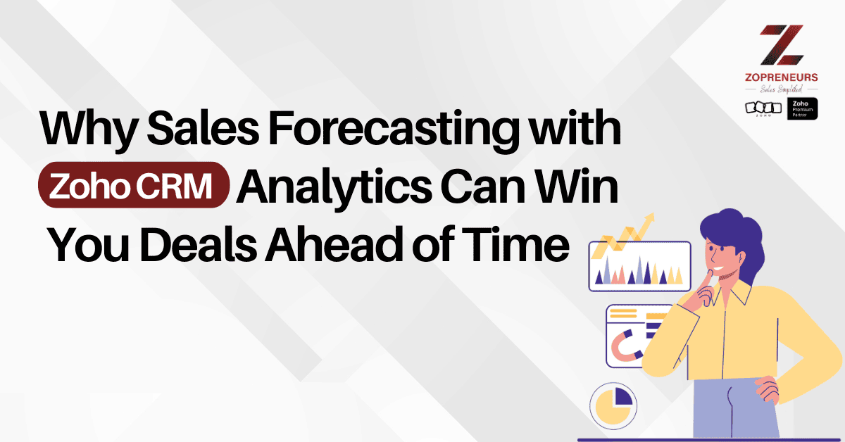 Why Sales Forecasting with Zoho CRM Analytics Can Win You Deals Ahead of Time