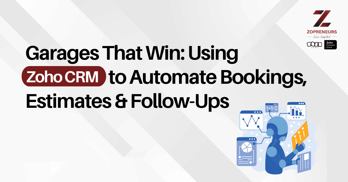 Garages That Win: Using Zoho CRM to Automate Bookings, Estimates & Follow-Ups