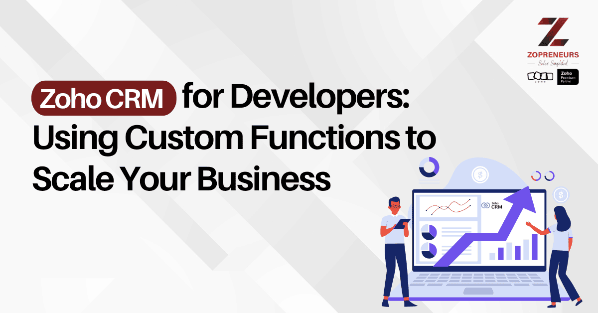 Zoho CRM for Developers: Using Custom Functions to Scale Your Business
