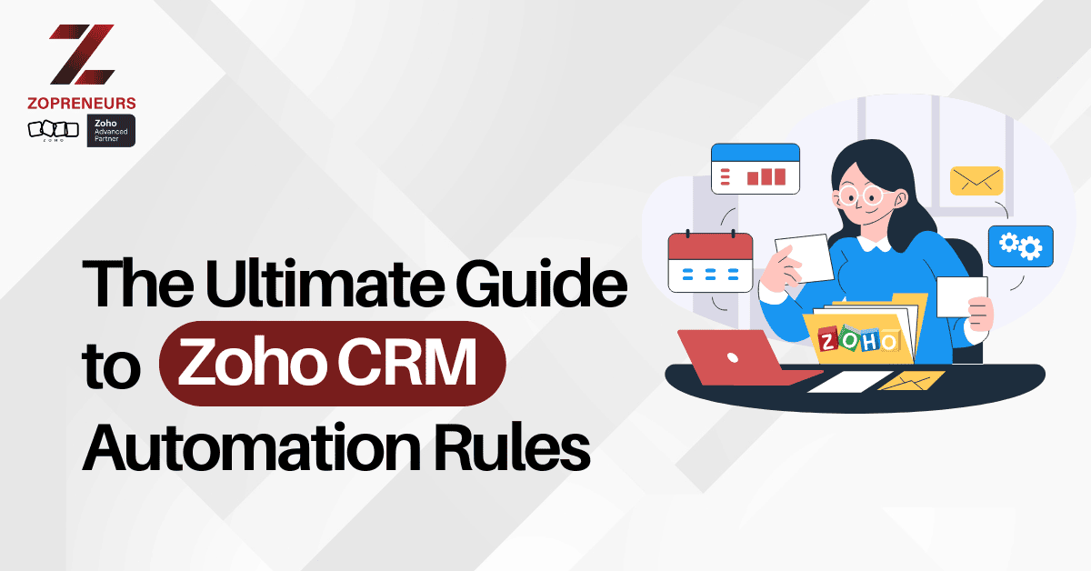 The Ultimate Guide to Zoho CRM Automation Rules