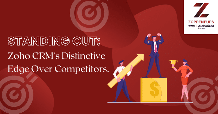 Standing Out: Zoho CRM's Distinctive Edge Over Competitors.
