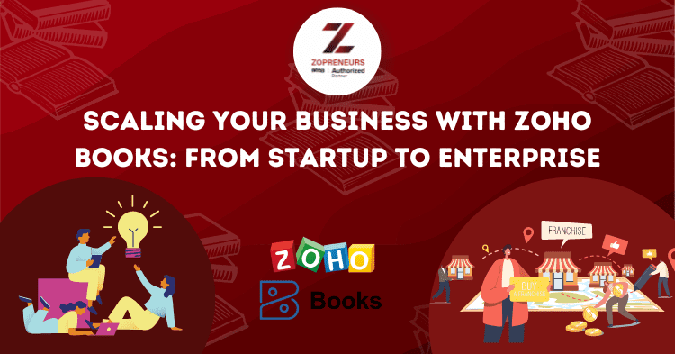 Scaling Your Business with Zoho Books: From Startup to Enterprise.