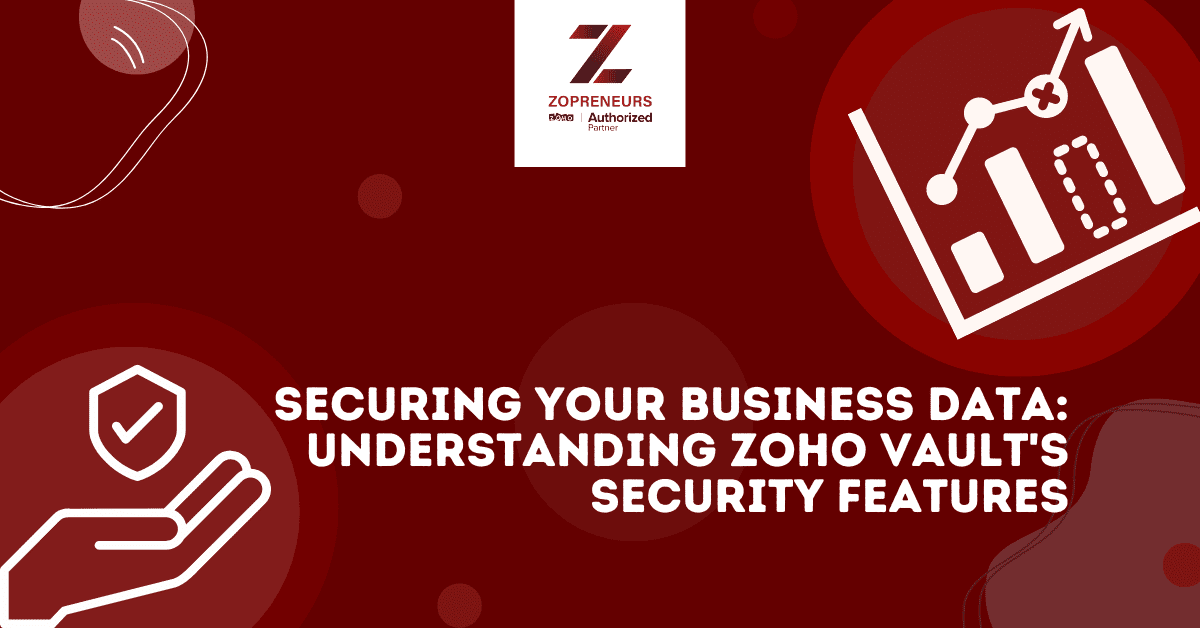 Securing Your Business Data: Understanding Zoho Vault's Security Features
